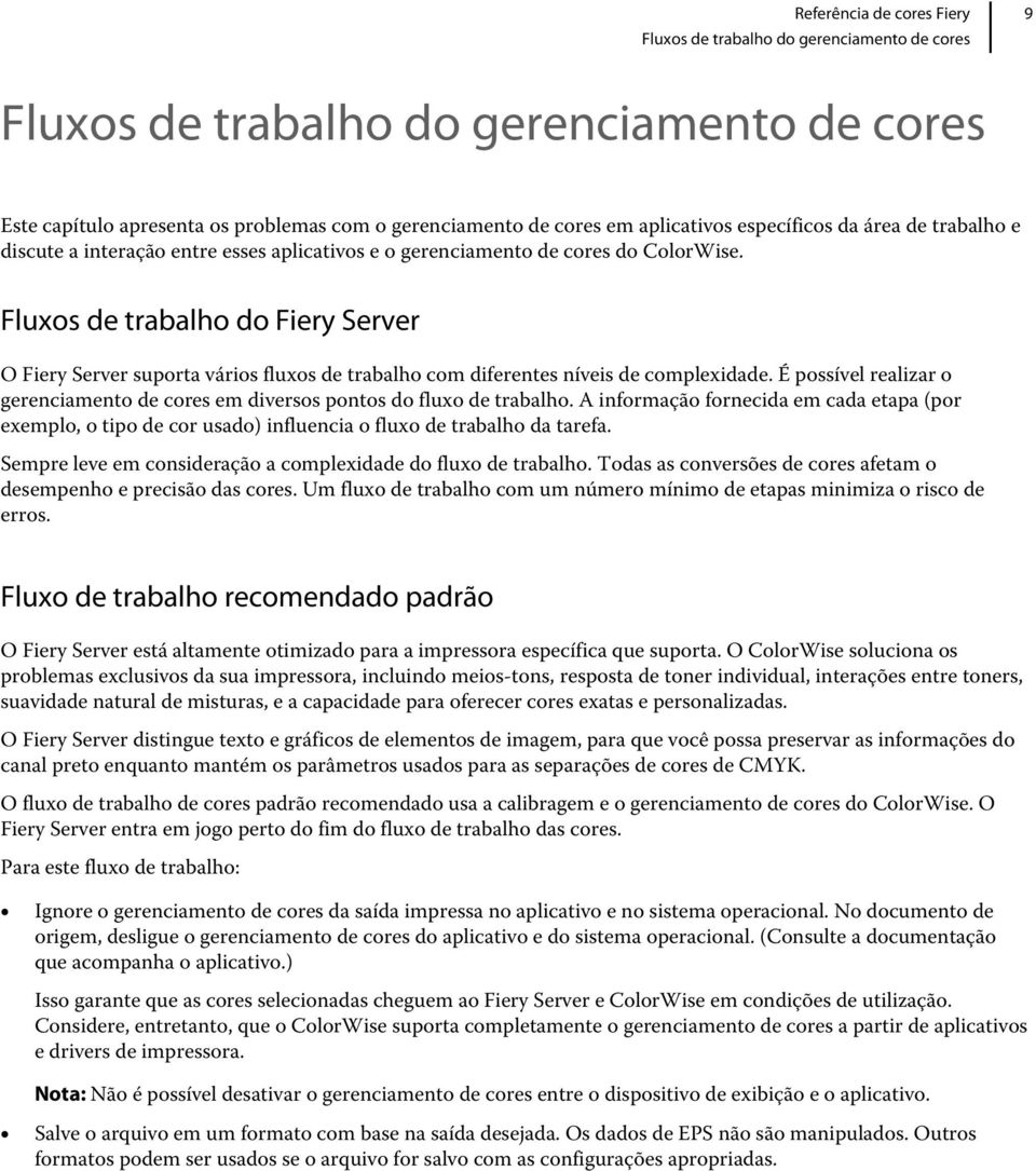 Fluxos de trabalho do Fiery Server O Fiery Server suporta vários fluxos de trabalho com diferentes níveis de complexidade.