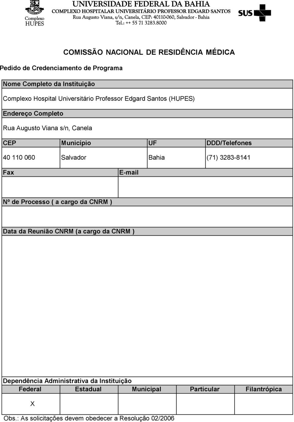 060 Salvador Bahia (71) 3283-8141 Fax E-mail Nº de Processo ( a cargo da CNRM ) Data da Reunião CNRM (a cargo da CNRM ) Dependência