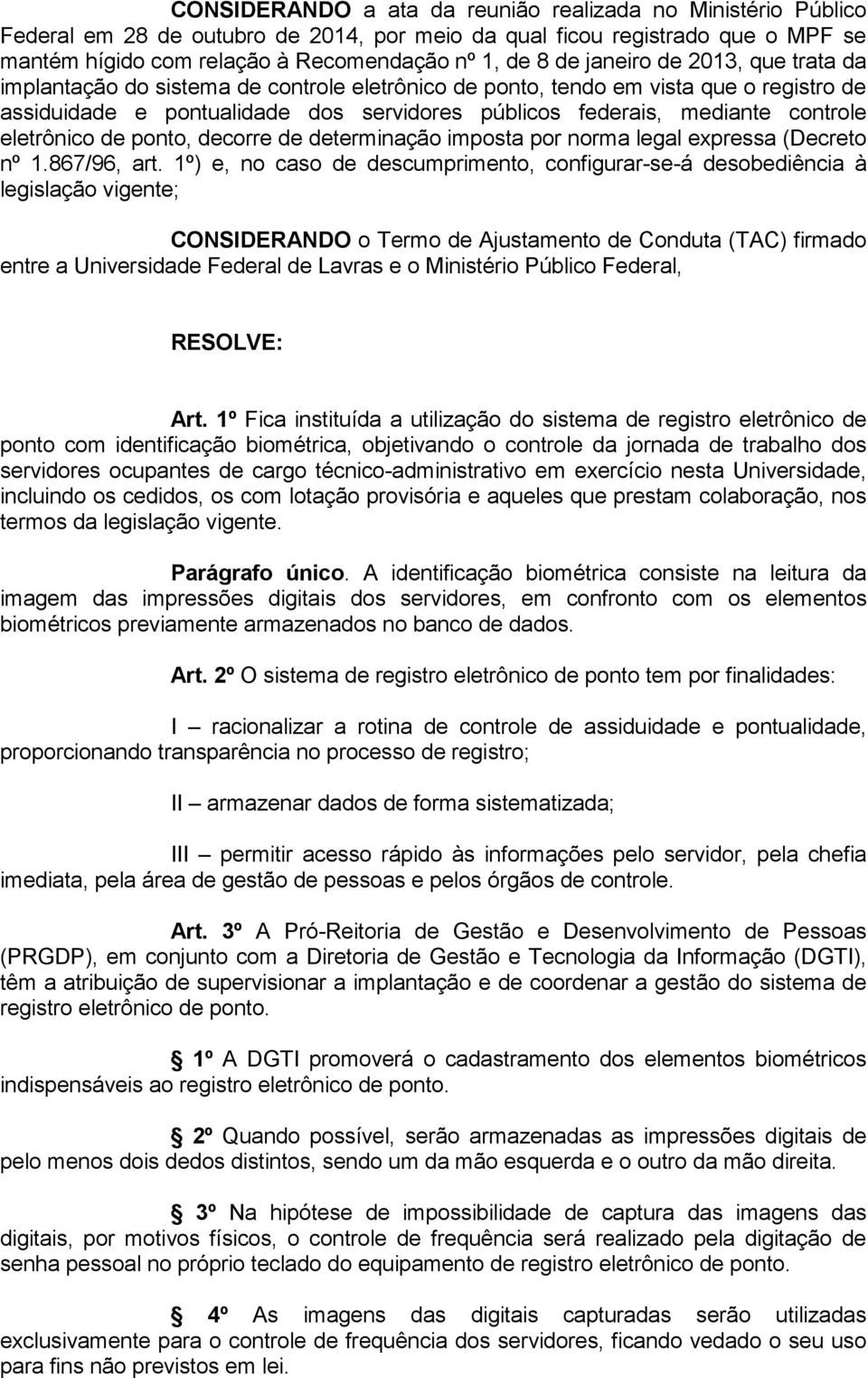 eletrônico de ponto, decorre de determinação imposta por norma legal expressa (Decreto nº 1.867/96, art.