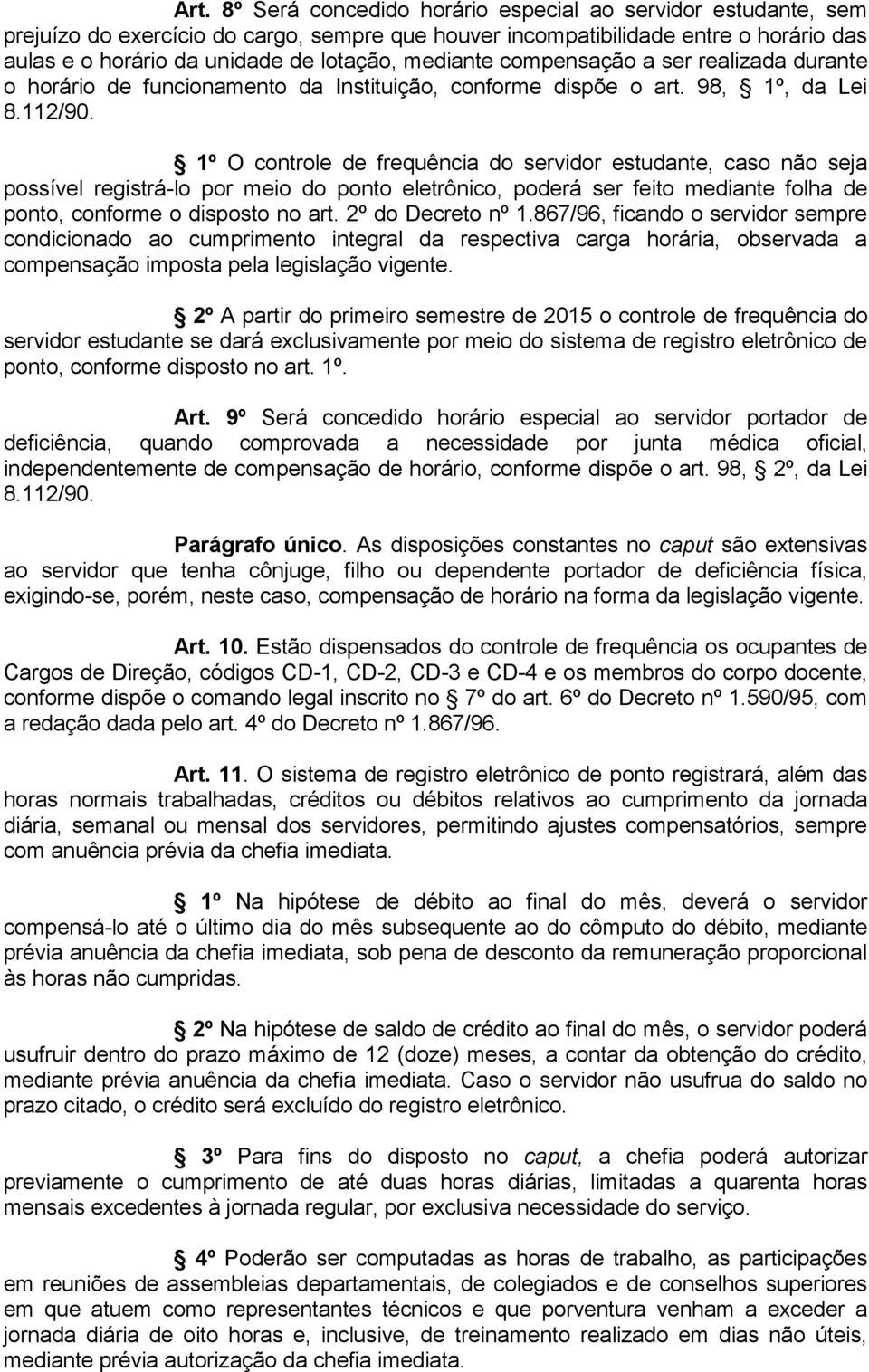 1º O controle de frequência do servidor estudante, caso não seja possível registrá-lo por meio do ponto eletrônico, poderá ser feito mediante folha de ponto, conforme o disposto no art.