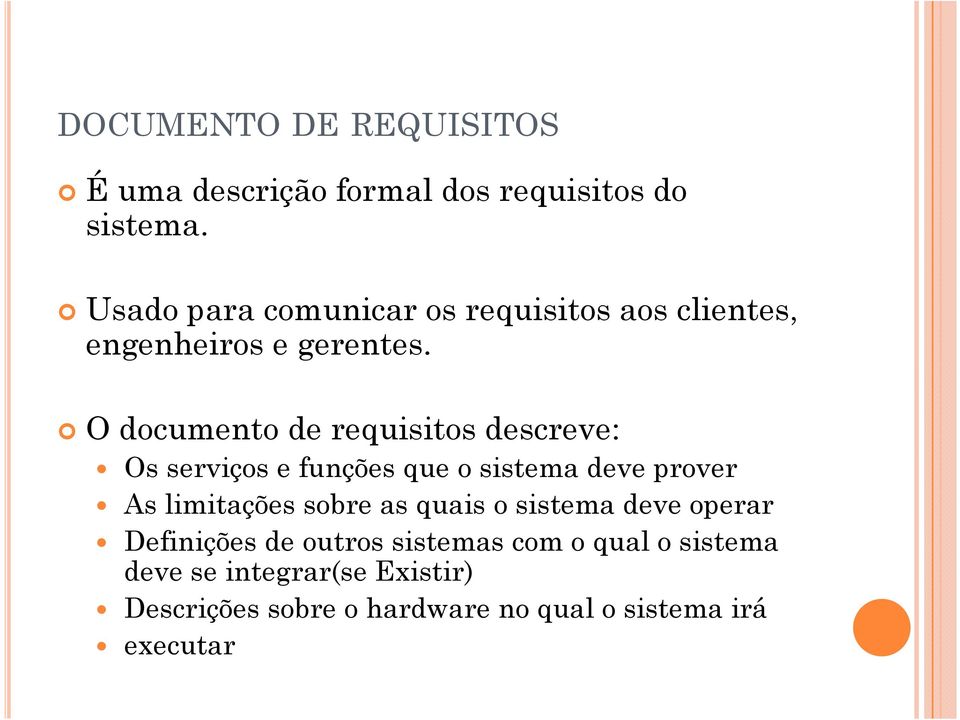 O documento de requisitos descreve: Os serviços e funções que o sistema deve prover As limitações sobre