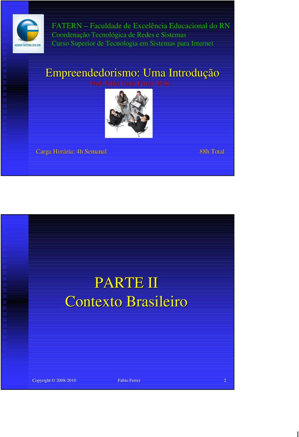 Empreendedorismo: Uma Introdução Prof. Fabio Costa Ferrer, M.Sc.
