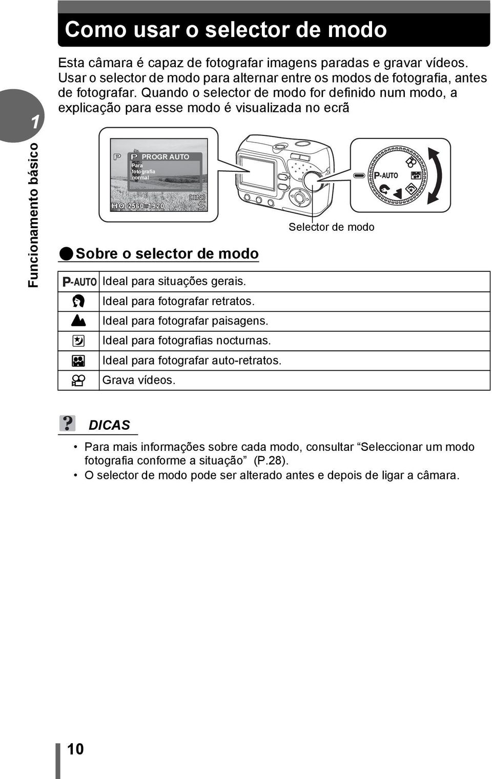 2560 2592 1920 Ideal para situações gerais. Ideal para fotografar retratos. Ideal para fotografar paisagens. Ideal para fotografias nocturnas. Ideal para fotografar auto-retratos. Grava vídeos.