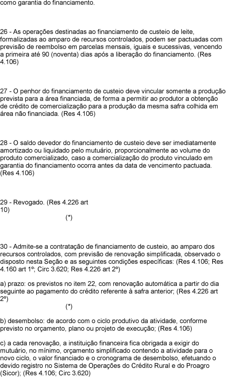 sucessivas, vencendo a primeira até 90 (noventa) dias após a liberação do financiamento.