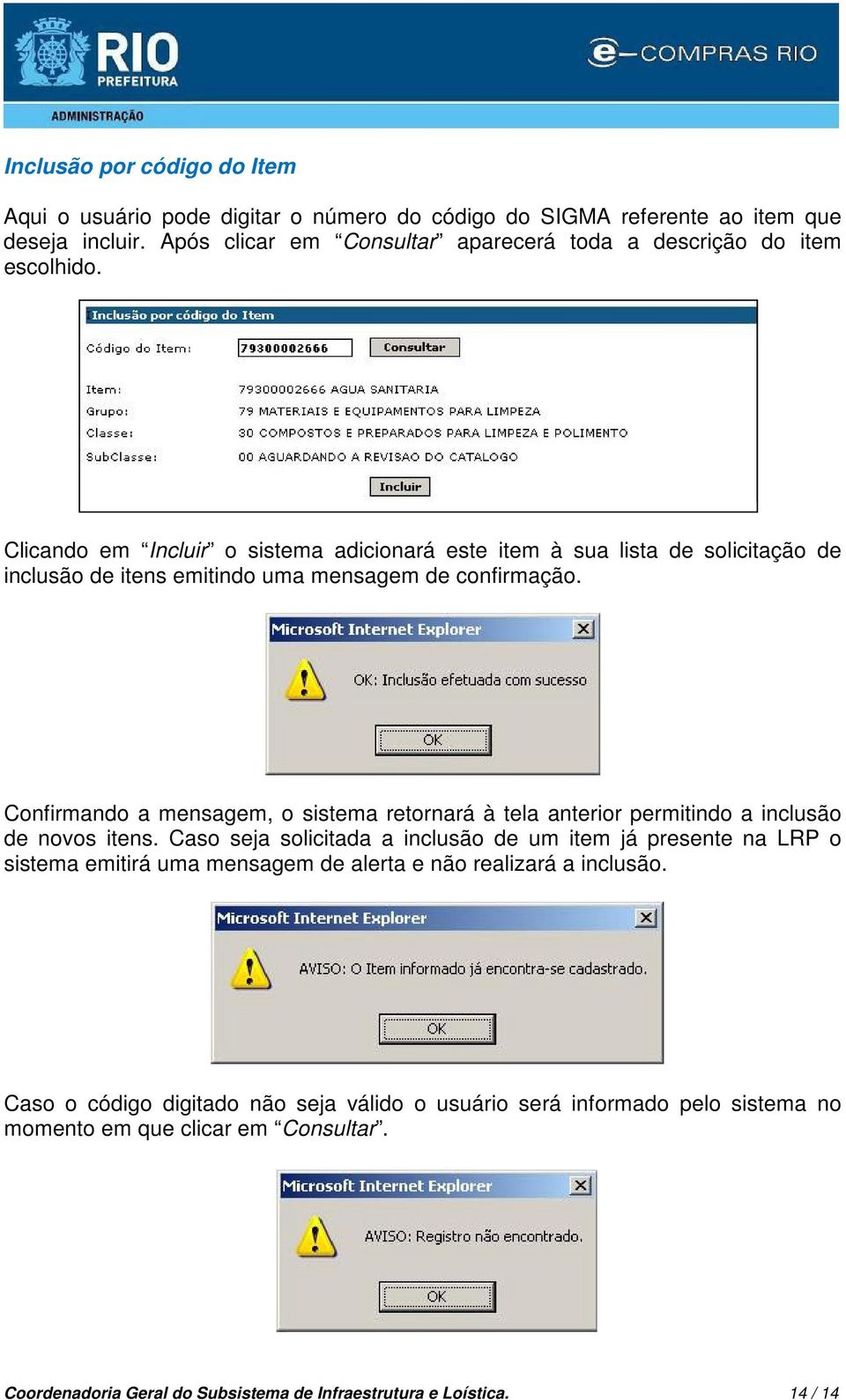 Clicando em Incluir o sistema adicionará este item à sua lista de solicitação de inclusão de itens emitindo uma mensagem de confirmação.