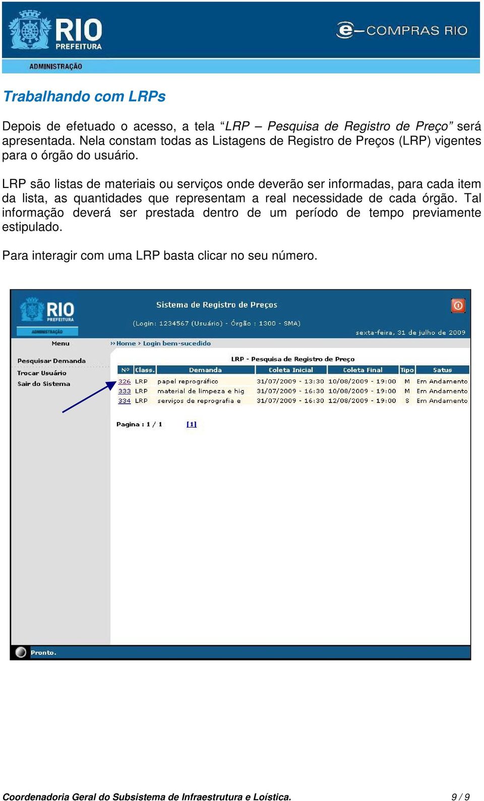 LRP são listas de materiais ou serviços onde deverão ser informadas, para cada item da lista, as quantidades que representam a real necessidade