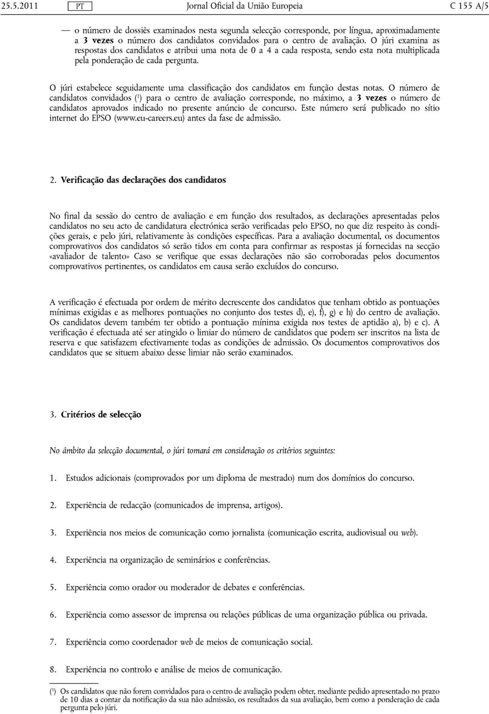 O júri estabelece seguidamente uma classificação dos candidatos em função destas notas.