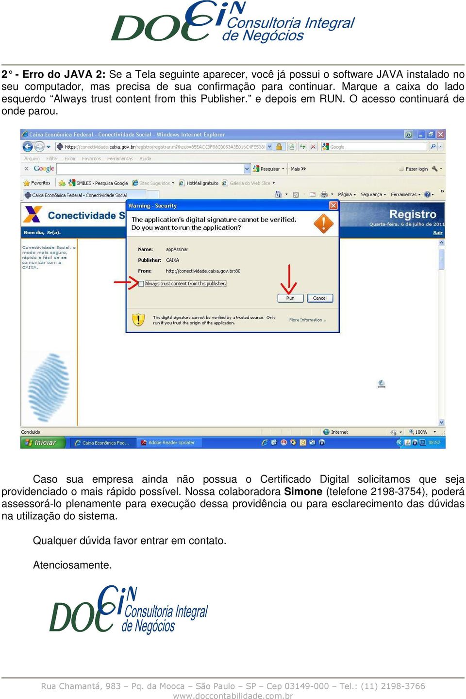 Caso sua empresa ainda não possua o Certificado Digital solicitamos que seja providenciado o mais rápido possível.