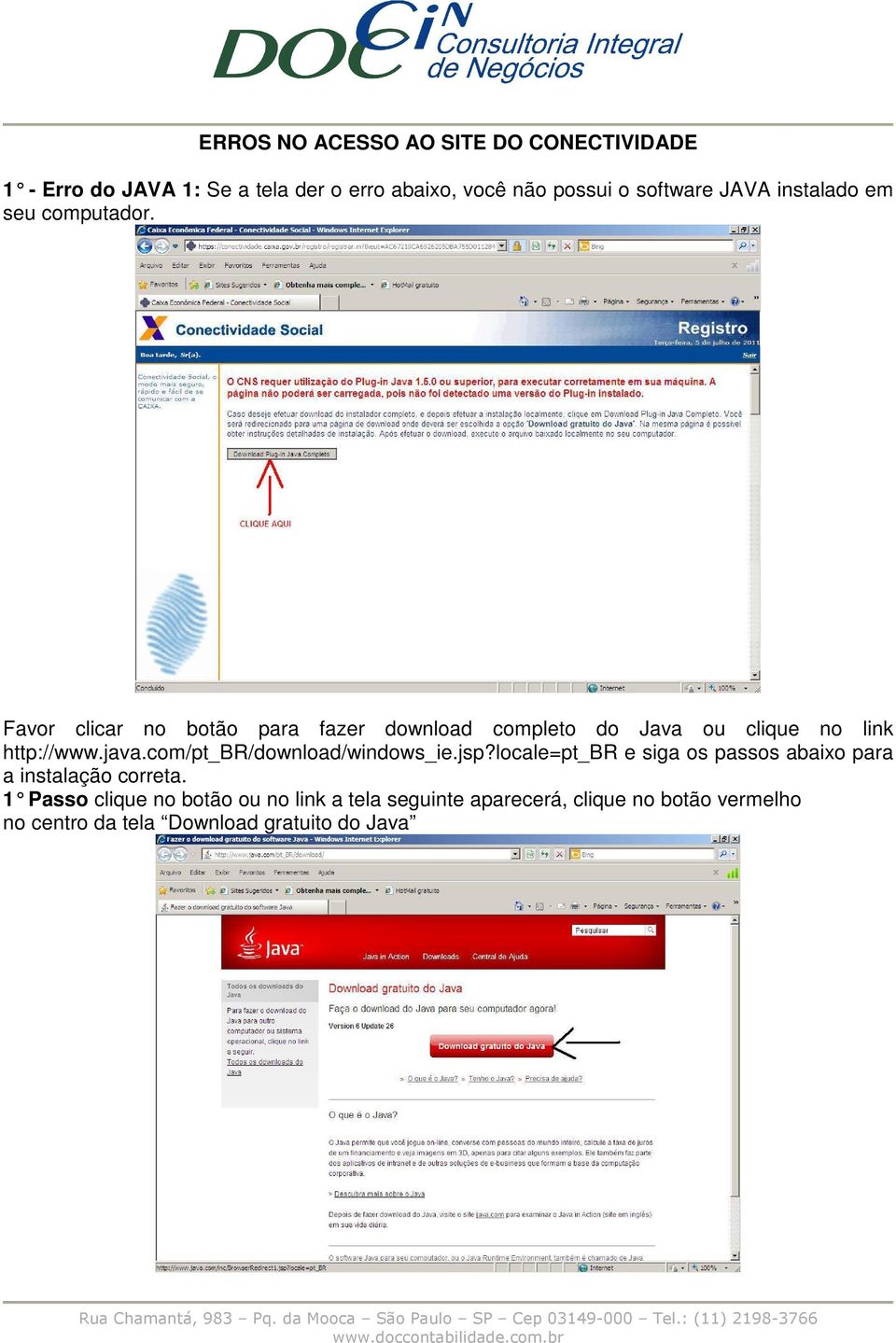 Favor clicar no botão para fazer download completo do Java ou clique no link http://www.java.