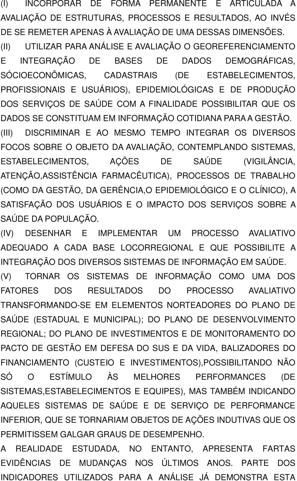 DE PRODUÇÃO DOS SERVIÇOS DE SAÚDE COM A FINALIDADE POSSIBILITAR QUE OS DADOS SE CONSTITUAM EM INFORMAÇÃO COTIDIANA PARA A GESTÃO.