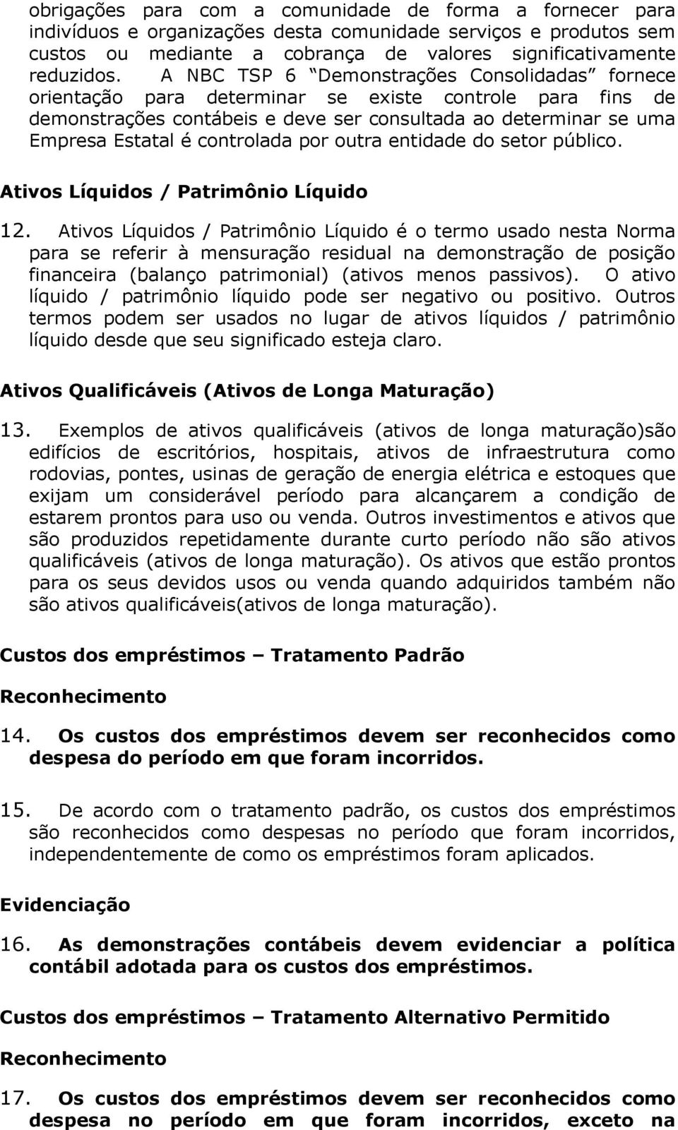 controlada por outra entidade do setor público. Ativos Líquidos / Patrimônio Líquido 12.