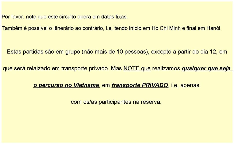 Estas partidas são em grupo (não mais de 10 pessoas), excepto a partir do dia 12, em que será relaizado