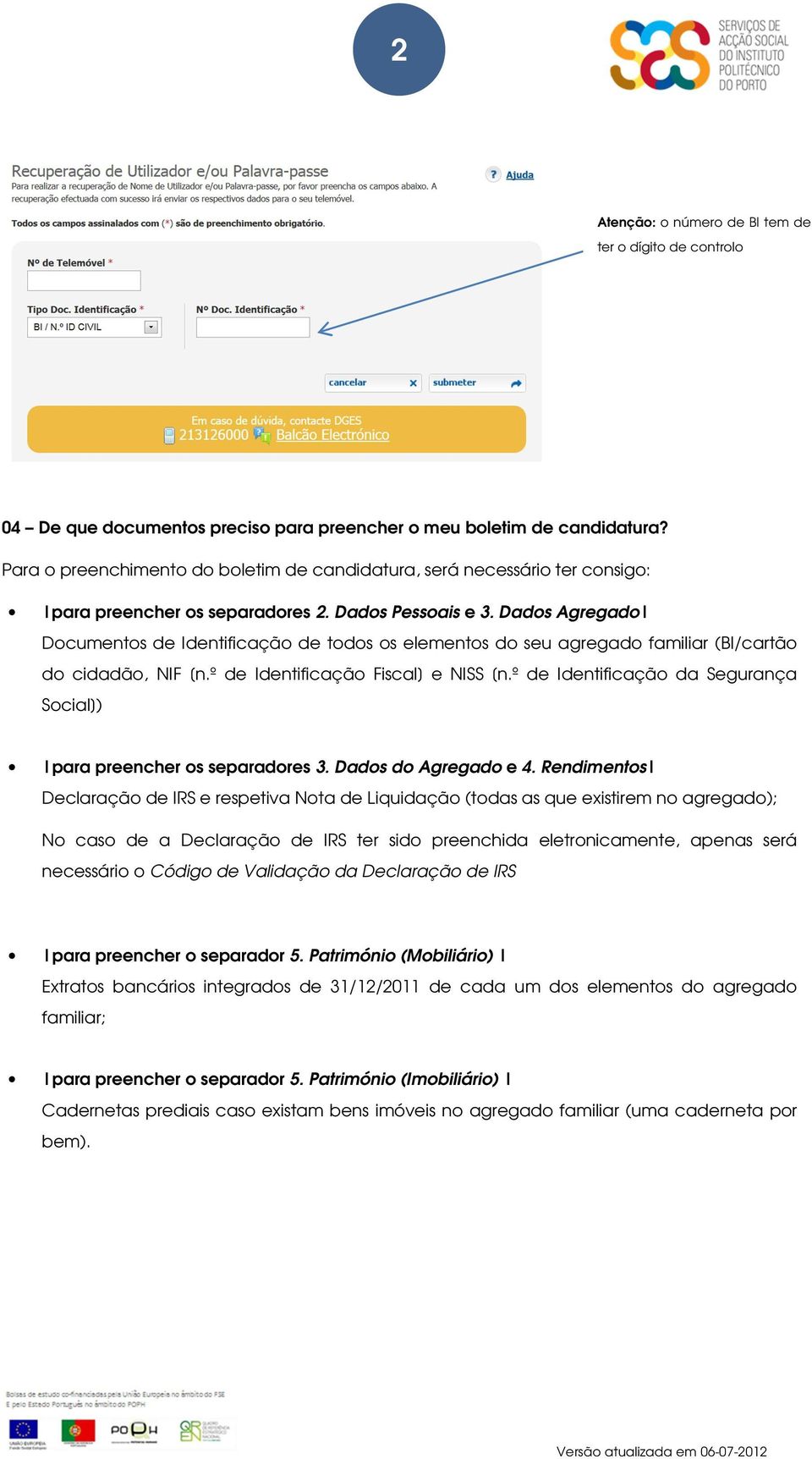 Dados Agregado Documentos de Identificação de todos os elementos do seu agregado familiar (BI/cartão do cidadão, NIF [n.º de Identificação Fiscal] e NISS [n.