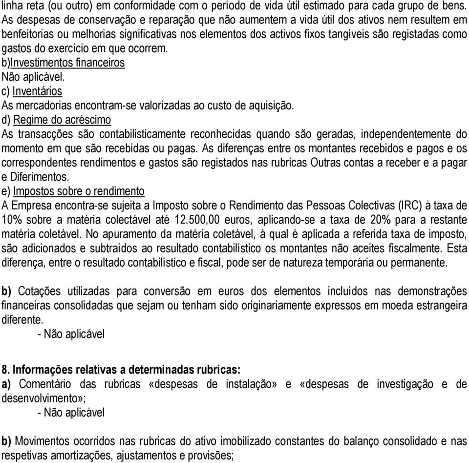 gastos do exercício em que ocorrem. b)investimentos financeiros Não aplicável. c) Inventários As mercadorias encontram-se valorizadas ao custo de aquisição.