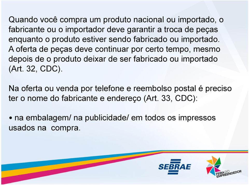 A oferta de peças deve continuar por certo tempo, mesmo depois de o produto deixar de ser fabricado ou importado (Art.