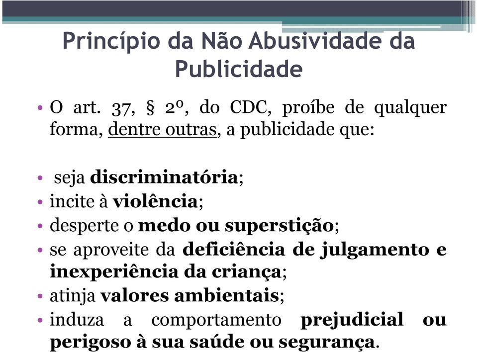 discriminatória; incite à violência; desperte o medo ou superstição; se aproveite da