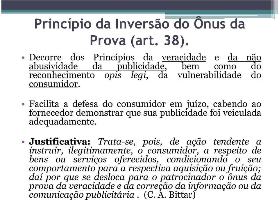 Facilitaadefesadoconsumidoremjuízo,cabendoao fornecedor demonstrar que sua publicidade foi veiculada adequadamente.