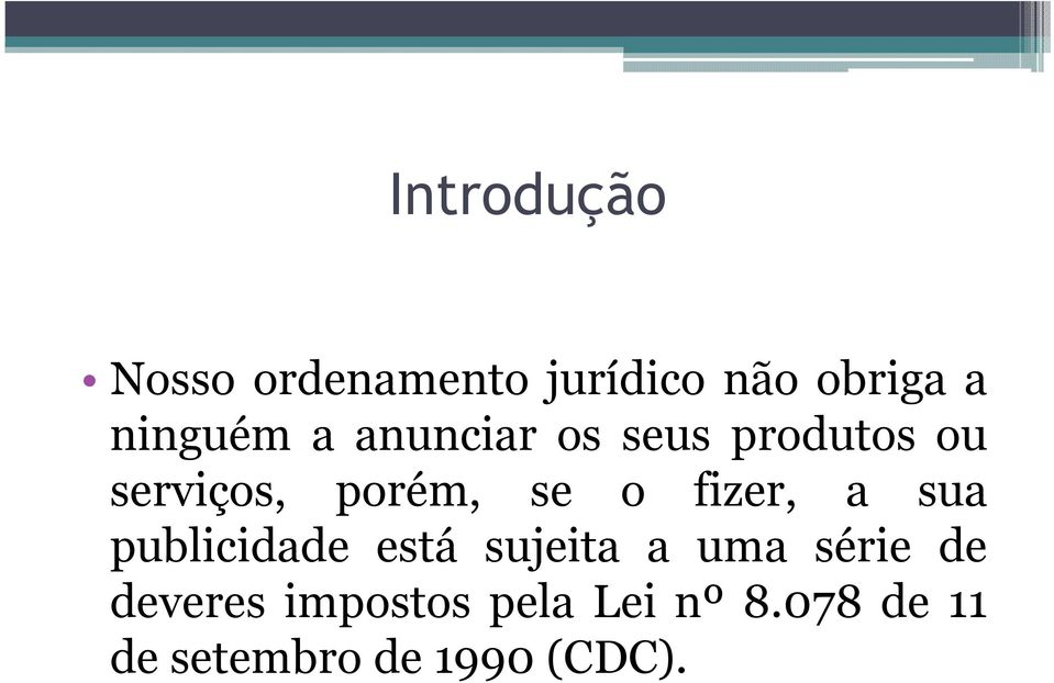 produtos ou serviços, porém, se o fizer, a sua publicidade está