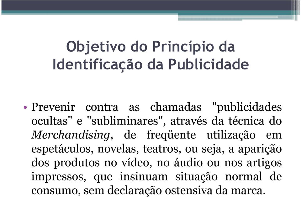 Merchandising, de freqüente utilização em espetáculos, novelas, teatros, ou seja, a aparição