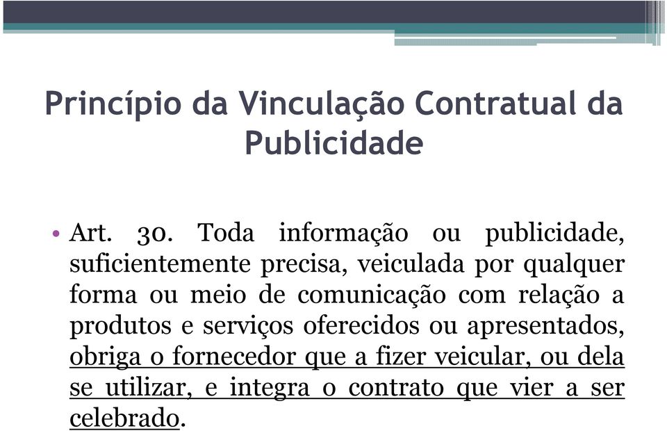 formaoumeiodecomunicaçãocomrelaçãoa produtos e serviços oferecidos ou