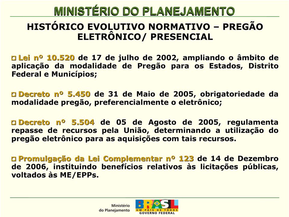 450 de 31 de Maio de 2005, obrigatoriedade da modalidade pregão, preferencialmente o eletrônico; Decreto nº n 5.