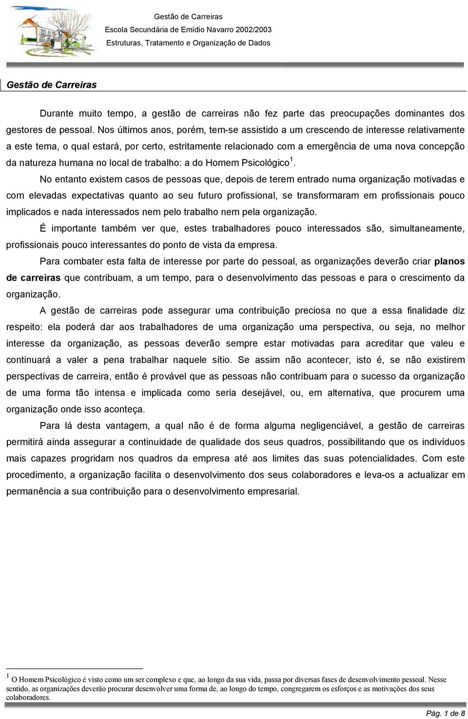 humana no local de trabalho: a do Homem Psicológico 1.