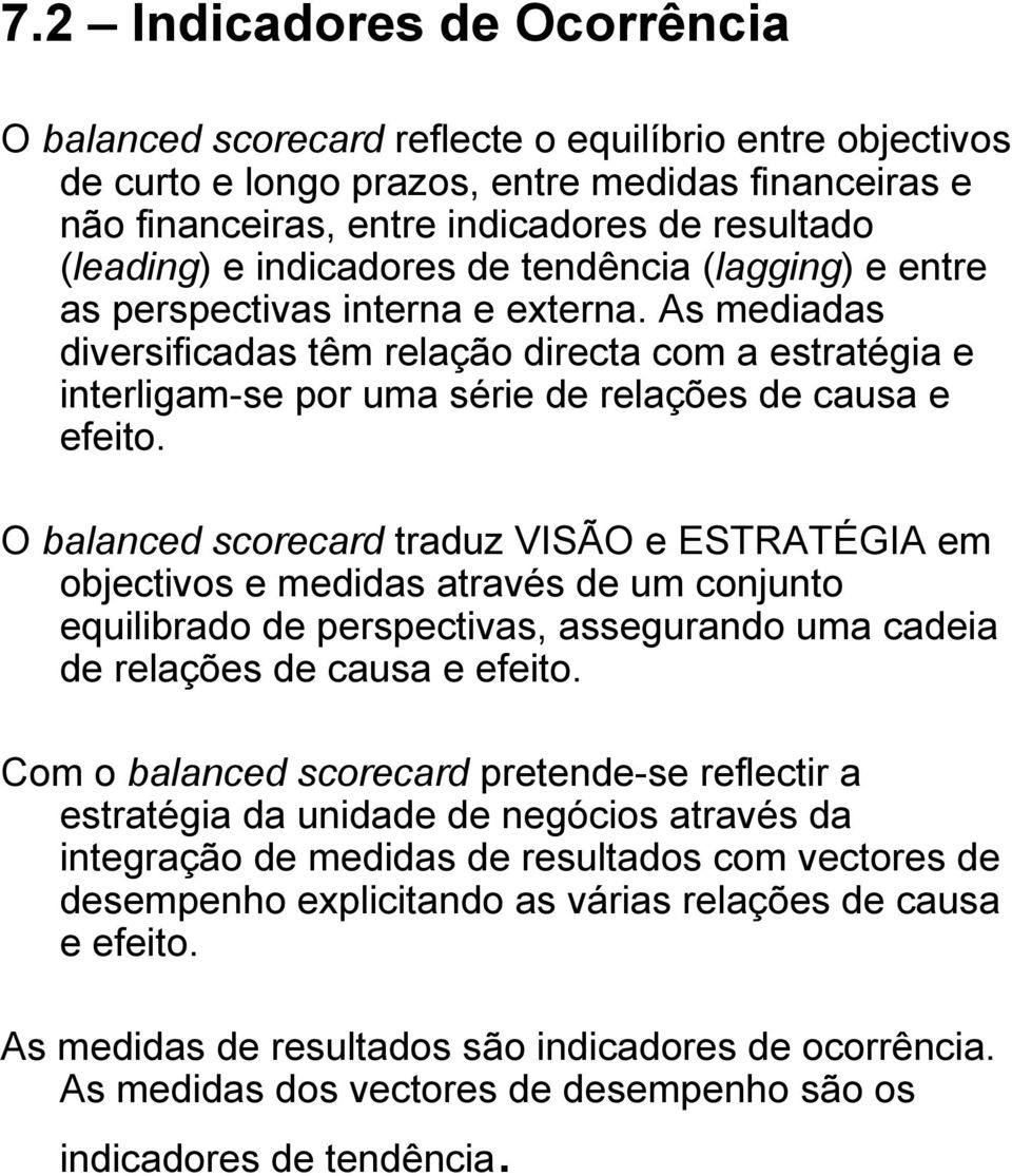 As mediadas diversificadas têm relação directa com a estratégia e interligam-se por uma série de relações de causa e efeito.