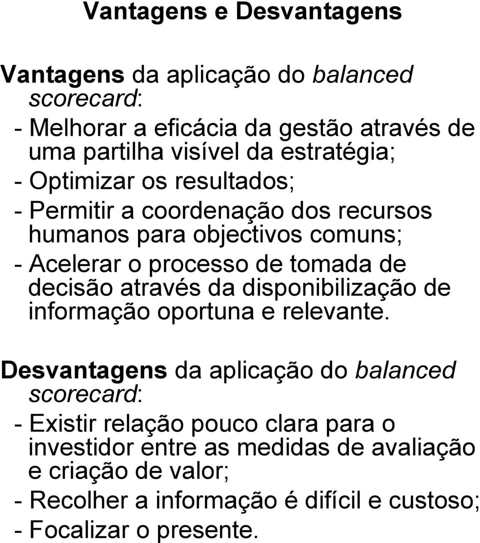 de decisão através da disponibilização de informação oportuna e relevante.