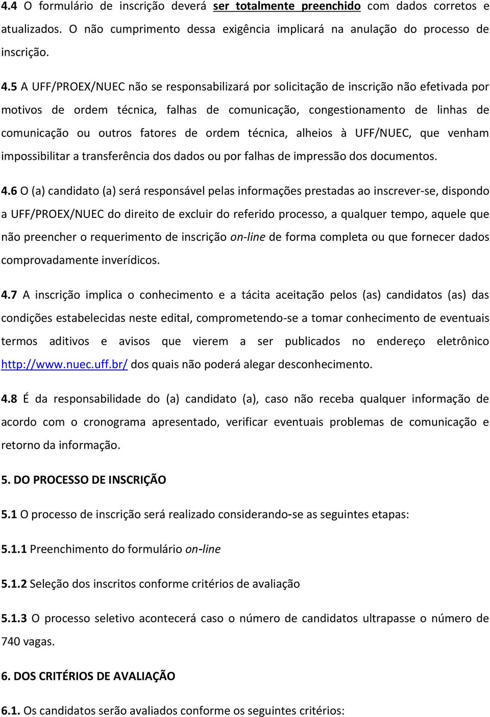 de ordem técnica, alheios à UFF/NUEC, que venham impossibilitar a transferência dos dados ou por falhas de impressão dos documentos. 4.