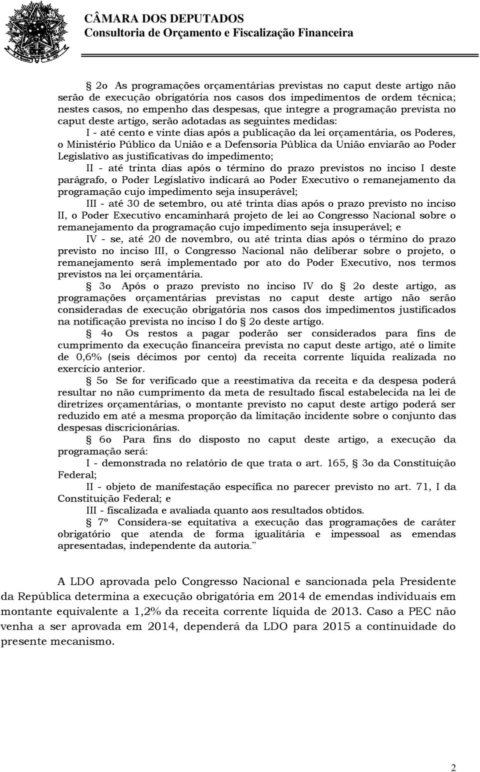 Defensoria Pública da União enviarão ao Poder Legislativo as justificativas do impedimento; II - até trinta dias após o término do prazo previstos no inciso I deste parágrafo, o Poder Legislativo