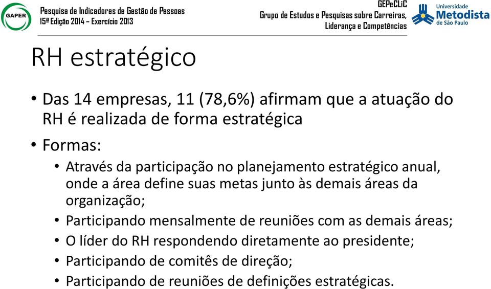 demais áreas da organização; Participando mensalmente de reuniões com as demais áreas; O líder do RH