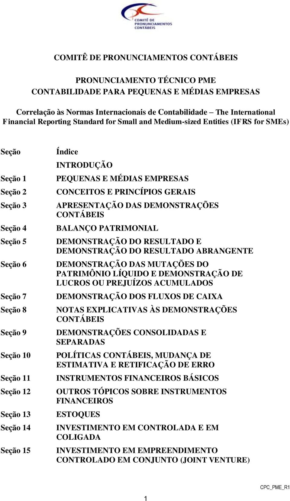 INTRODUÇÃO PEQUENAS E MÉDIAS EMPRESAS CONCEITOS E PRINCÍPIOS GERAIS APRESENTAÇÃO DAS DEMONSTRAÇÕES CONTÁBEIS BALANÇO PATRIMONIAL DEMONSTRAÇÃO DO RESULTADO E DEMONSTRAÇÃO DO RESULTADO ABRANGENTE