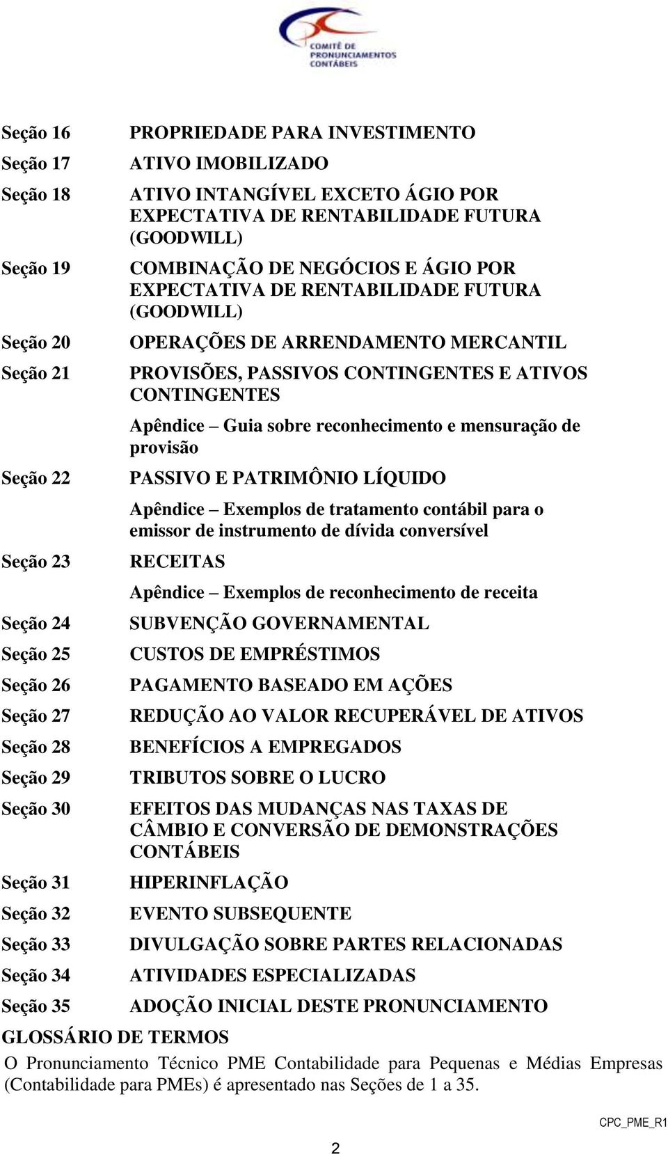 OPERAÇÕES DE ARRENDAMENTO MERCANTIL PROVISÕES, PASSIVOS CONTINGENTES E ATIVOS CONTINGENTES Apêndice Guia sobre reconhecimento e mensuração de provisão PASSIVO E PATRIMÔNIO LÍQUIDO Apêndice Exemplos