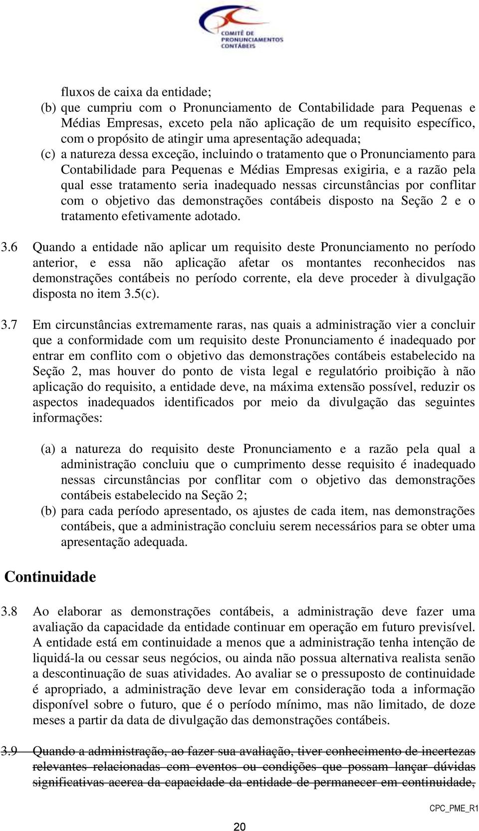 seria inadequado nessas circunstâncias por conflitar com o objetivo das demonstrações contábeis disposto na Seção 2 e o tratamento efetivamente adotado. 3.