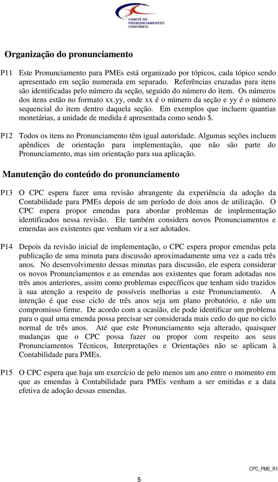 yy, onde xx é o número da seção e yy é o número sequencial do item dentro daquela seção. Em exemplos que incluem quantias monetárias, a unidade de medida é apresentada como sendo $.