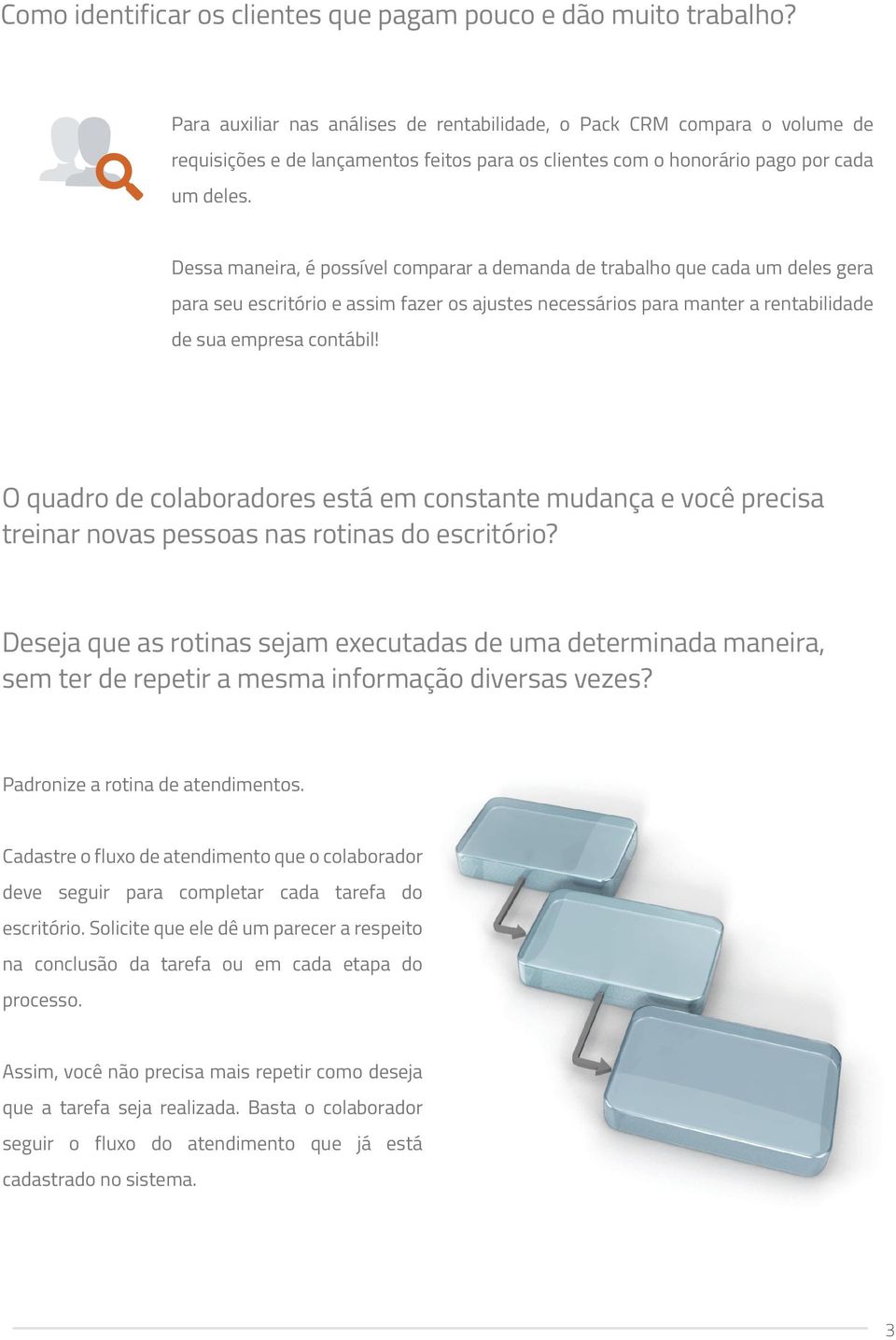 Dessa maneira, é possível comparar a demanda de trabalho que cada um deles gera para seu escritório e assim fazer os ajustes necessários para manter a rentabilidade de sua empresa contábil!