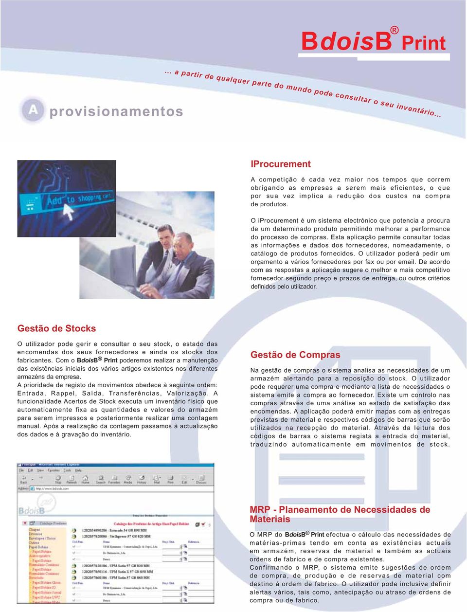 O iprocurement é um sistema electrónico que potencia a procura de um determinado produto permitindo melhorar a performance do processo de compras.