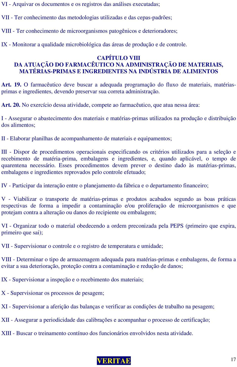 CAPÍTULO VIII DA ATUAÇÃO DO FARMACÊUTICO NA ADMINISTRAÇÃO DE MATERIAIS, MATÉRIAS-PRIMAS E INGREDIENTES NA INDÚSTRIA DE ALIMENTOS Art. 19.