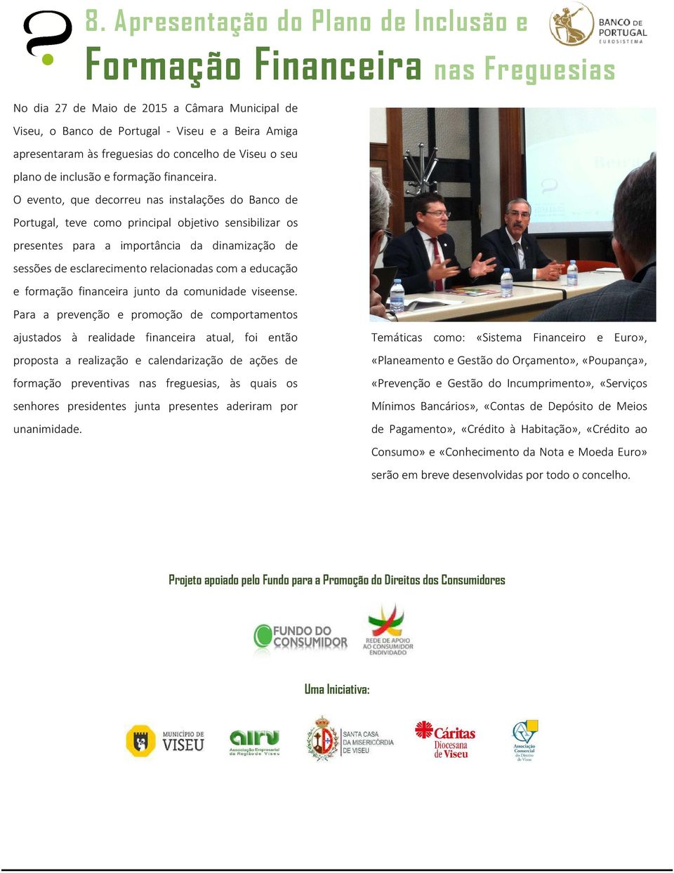 O evento, que decorreu nas instalações do Banco de Portugal, teve como principal objetivo sensibilizar os presentes para a importância da dinamização de sessões de esclarecimento relacionadas com a
