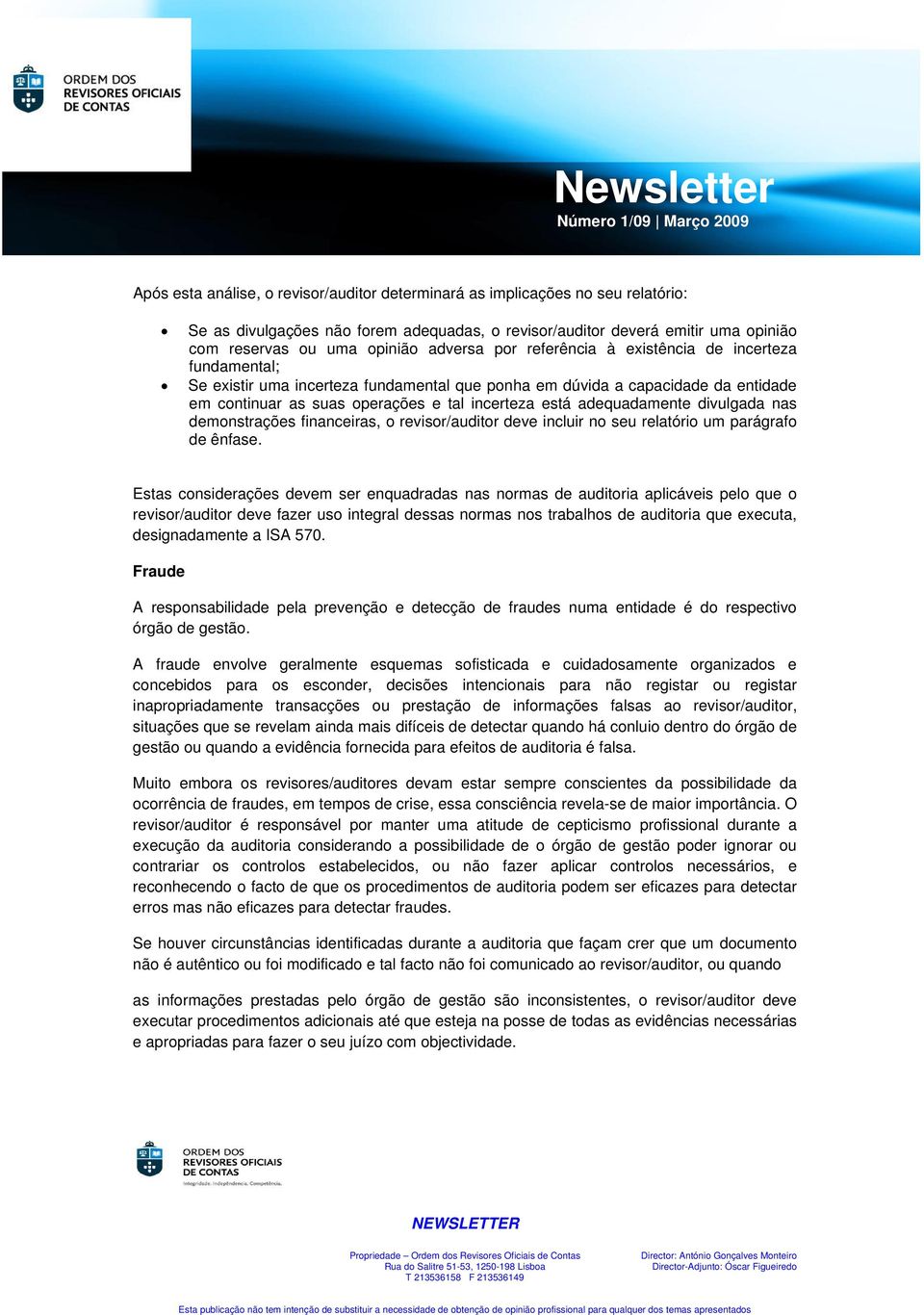 adequadamente divulgada nas demonstrações financeiras, o revisor/auditor deve incluir no seu relatório um parágrafo de ênfase.