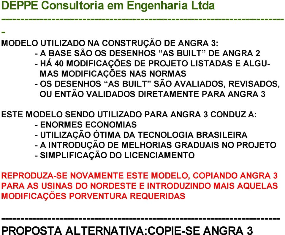 ENORMES ECONOMIAS UTILIZAÇÃO ÓTIMA DA TECNOLOGIA BRASILEIRA A INTRODUÇÃO DE MELHORIAS GRADUAIS NO PROJETO SIMPLIFICAÇÃO DO LICENCIAMENTO REPRODUZASE