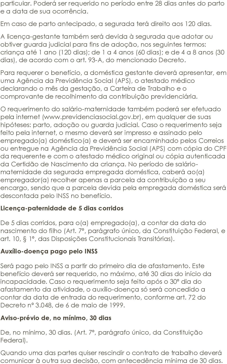 anos (30 dias), de acordo com o art. 93-A, do mencionado Decreto.