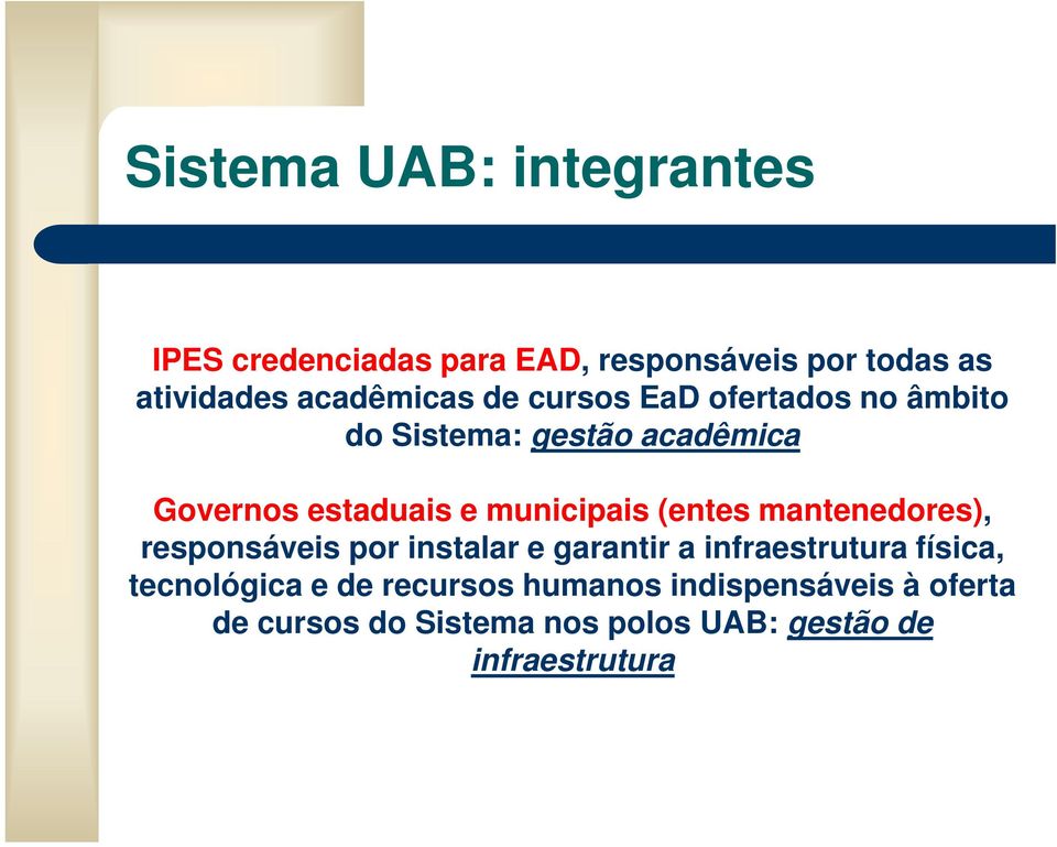 municipais (entes mantenedores), responsáveis por instalar e garantir a infraestrutura física,