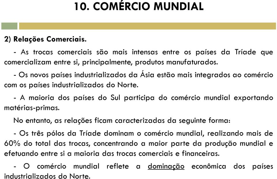 - A maioria dos países do Sul participa do comércio mundial exportando matérias-primas.