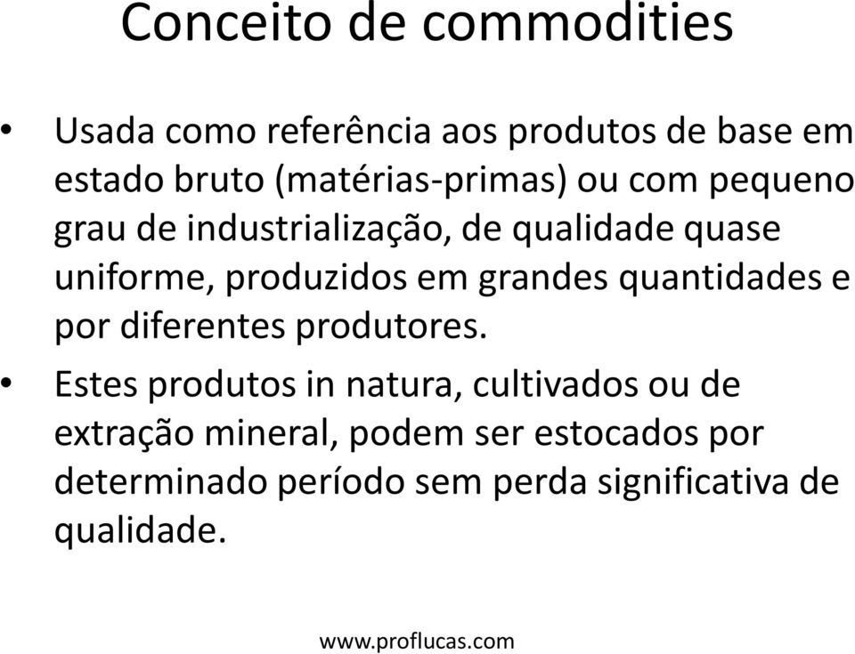 produzidos em grandes quantidades e por diferentes produtores.