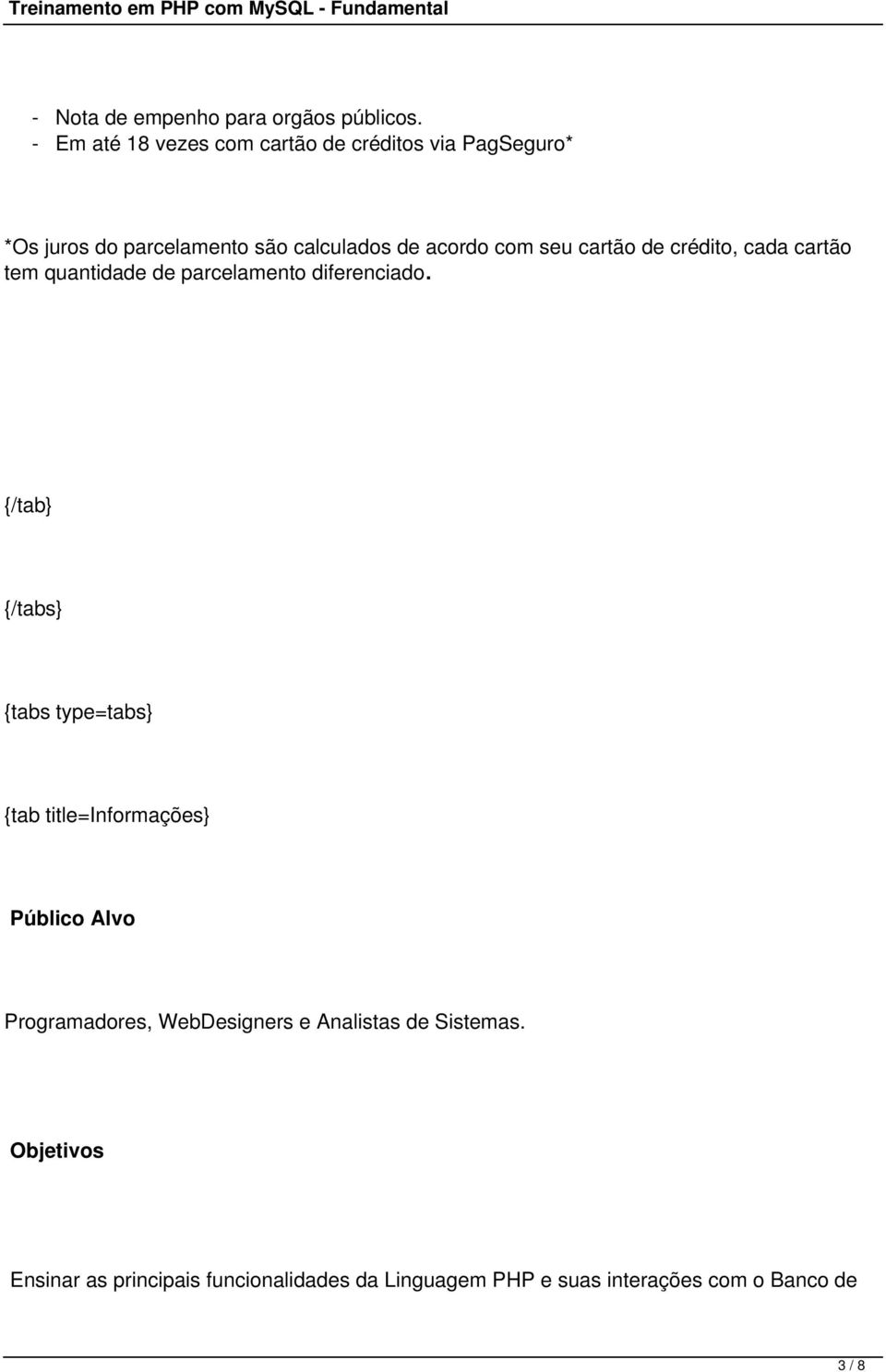 seu cartão de crédito, cada cartão tem quantidade de parcelamento diferenciado.