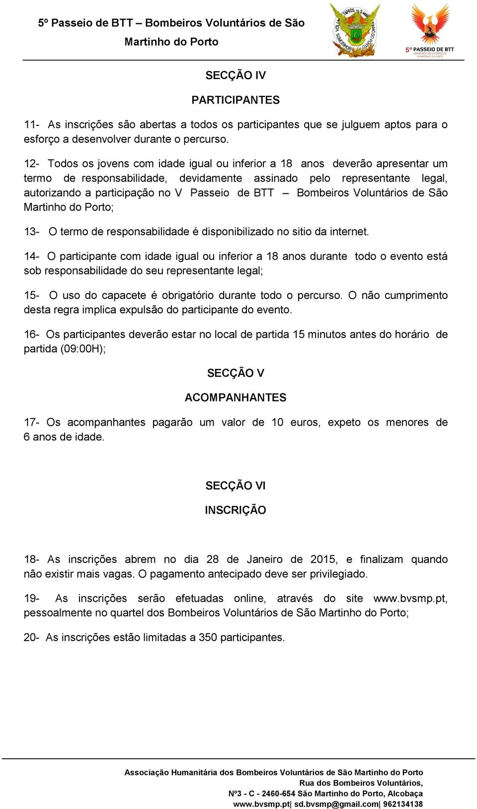 BTT Bombeiros Voluntários de São ; 13- O termo de responsabilidade é disponibilizado no sitio da internet.