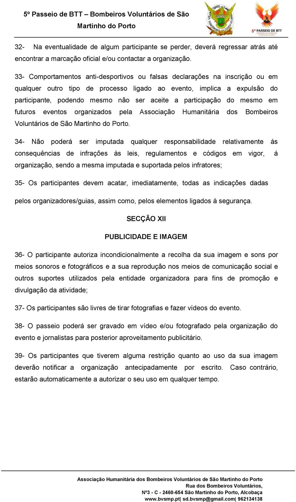 participação do mesmo em futuros eventos organizados pela Associação Humanitária dos Bombeiros Voluntários de São.