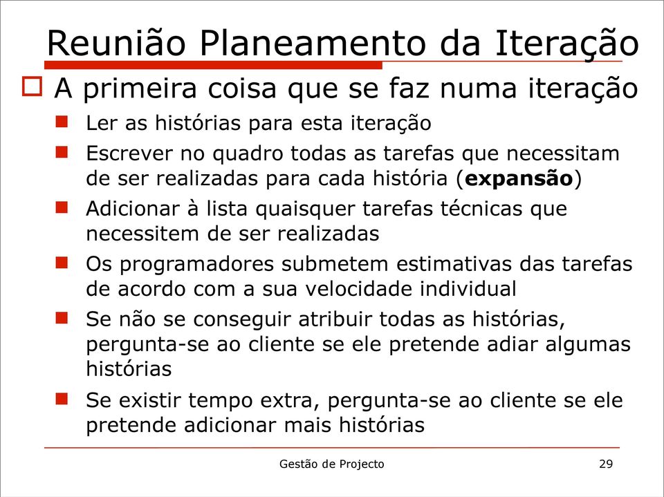 programadores submetem estimativas das tarefas de acordo com a sua velocidade individual Se não se conseguir atribuir todas as histórias, pergunta-se