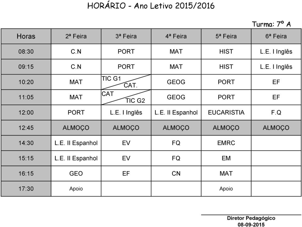 Q 14:30 L.E. II Espanhol EV FQ EMRC 15:15 L.E. II Espanhol EV FQ EM 16:15 GEO EF CN MAT 17:30 Apoio Apoio